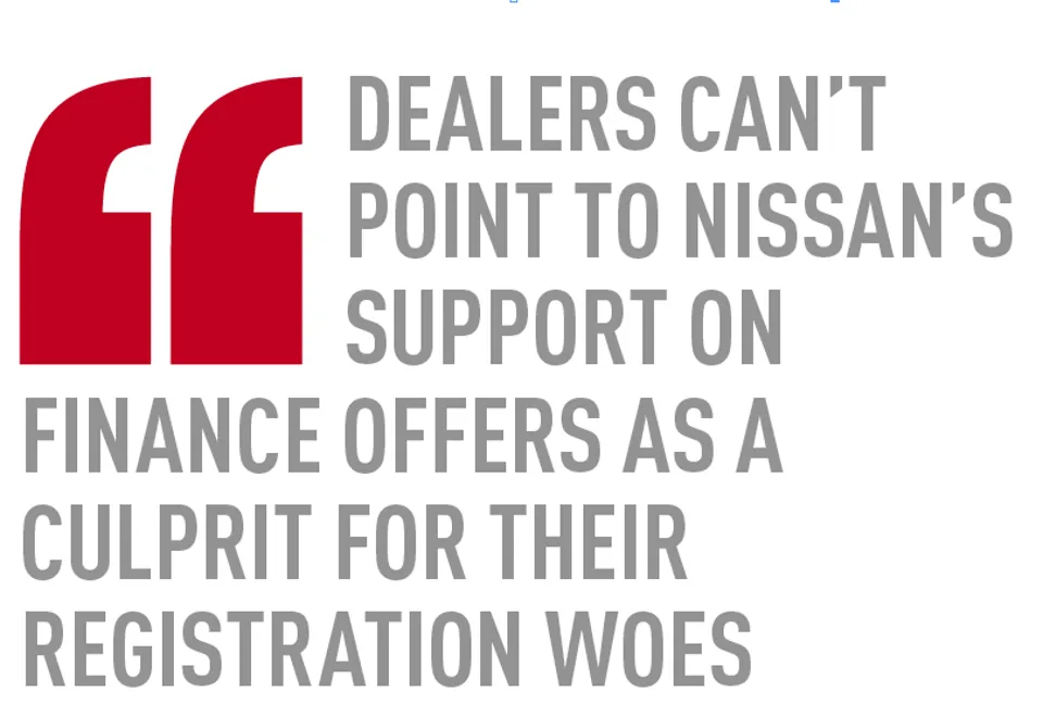 Dealers can’t point to Nissan’s support on finance offers as a  culprit for their registration woes